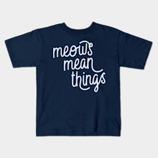 Meows Mean Things (Pattens Blue) Kids T-Shirt